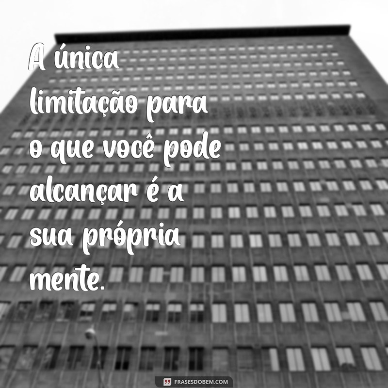 Frases Motivacionais Poderosas para Inspirar Seu Dia 