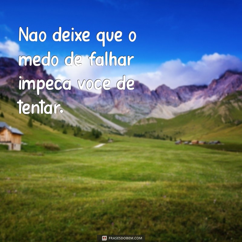 Frases Motivacionais Poderosas para Inspirar Seu Dia 