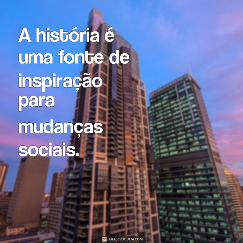 Descubra as melhores frases de historiadores para se inspirar e refletir 