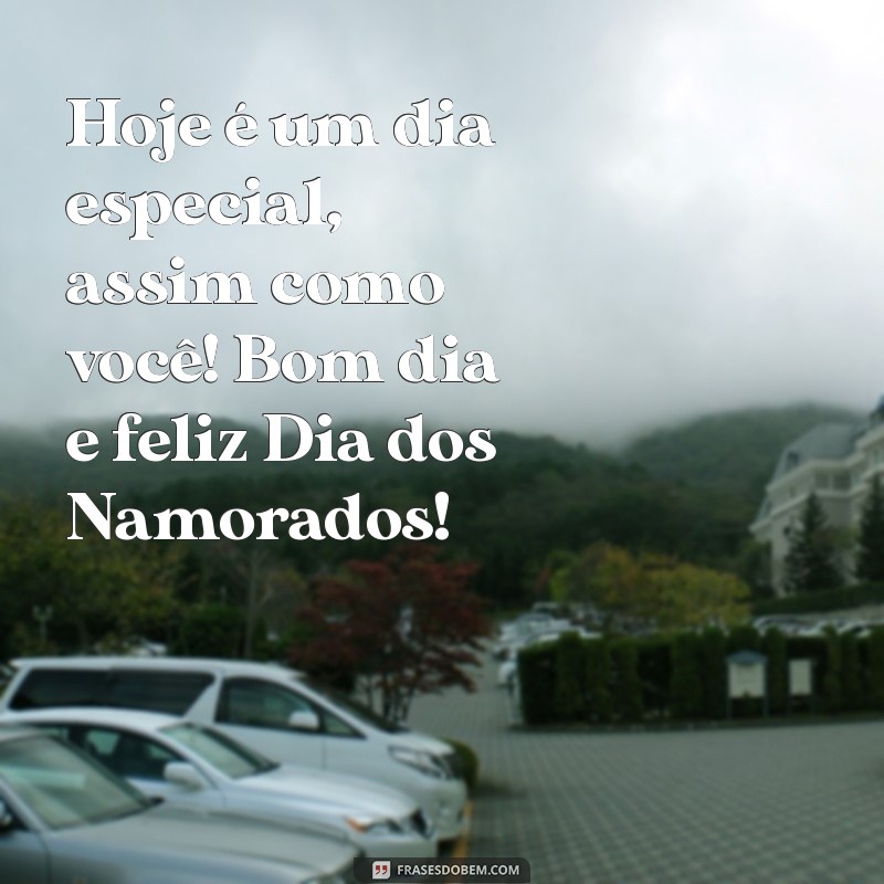 Mensagem de Bom Dia para o Meu Amor: Feliz Dia dos Namorados! 