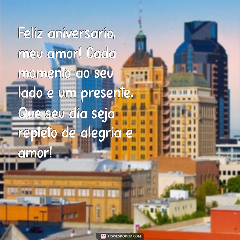 texto de feliz aniversário amor Feliz aniversário, meu amor! Cada momento ao seu lado é um presente. Que seu dia seja repleto de alegria e amor!