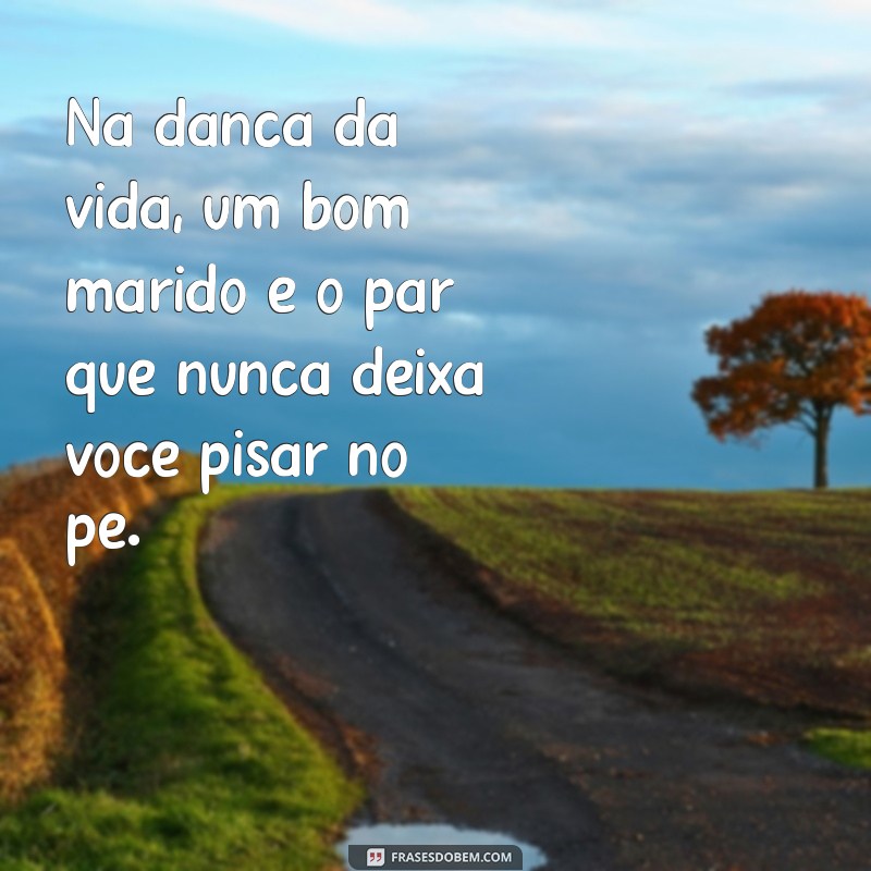 Frases Inspiradoras e Engraçadas sobre Maridos: Celebre o Amor e a Amizade 