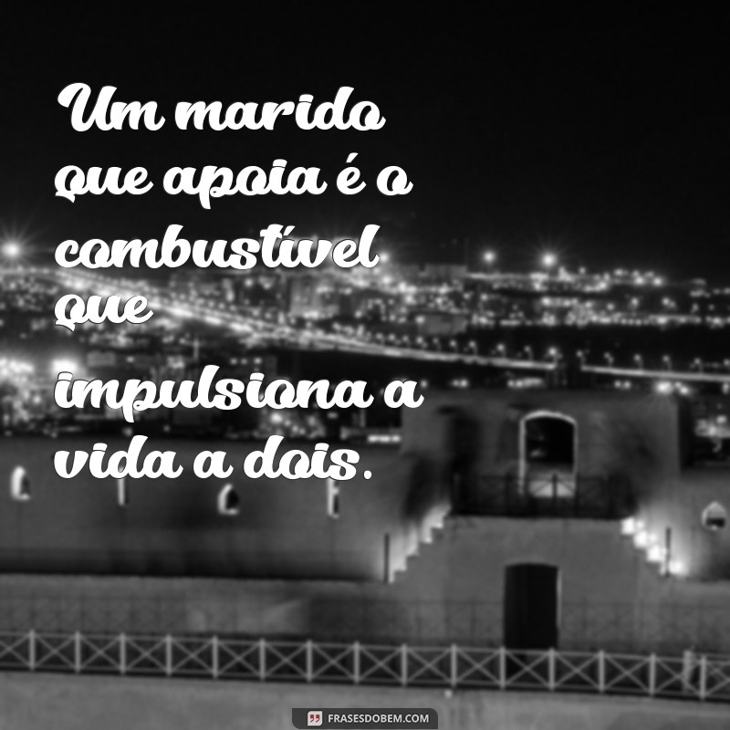 Frases Inspiradoras e Engraçadas sobre Maridos: Celebre o Amor e a Amizade 