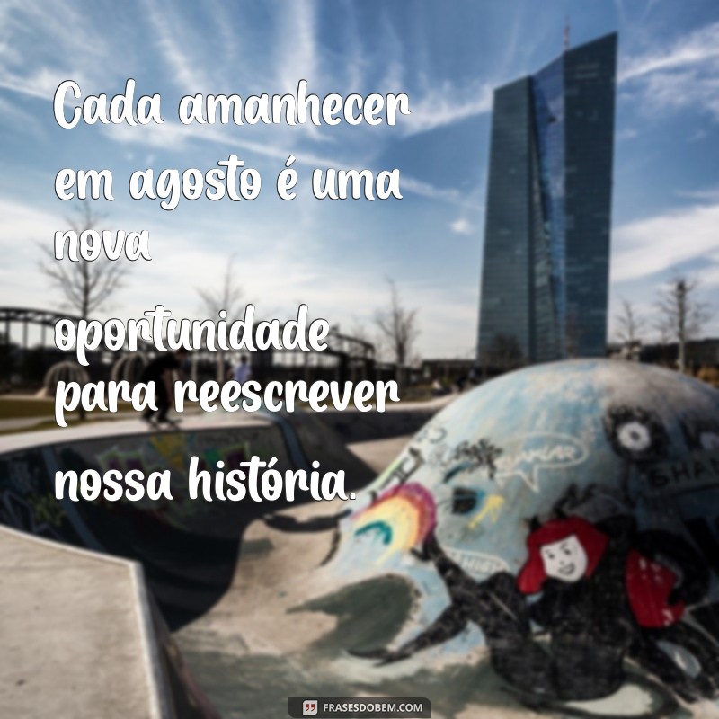 Frases Inspiradoras para Agosto de 2023: Reflexões e Motivação 