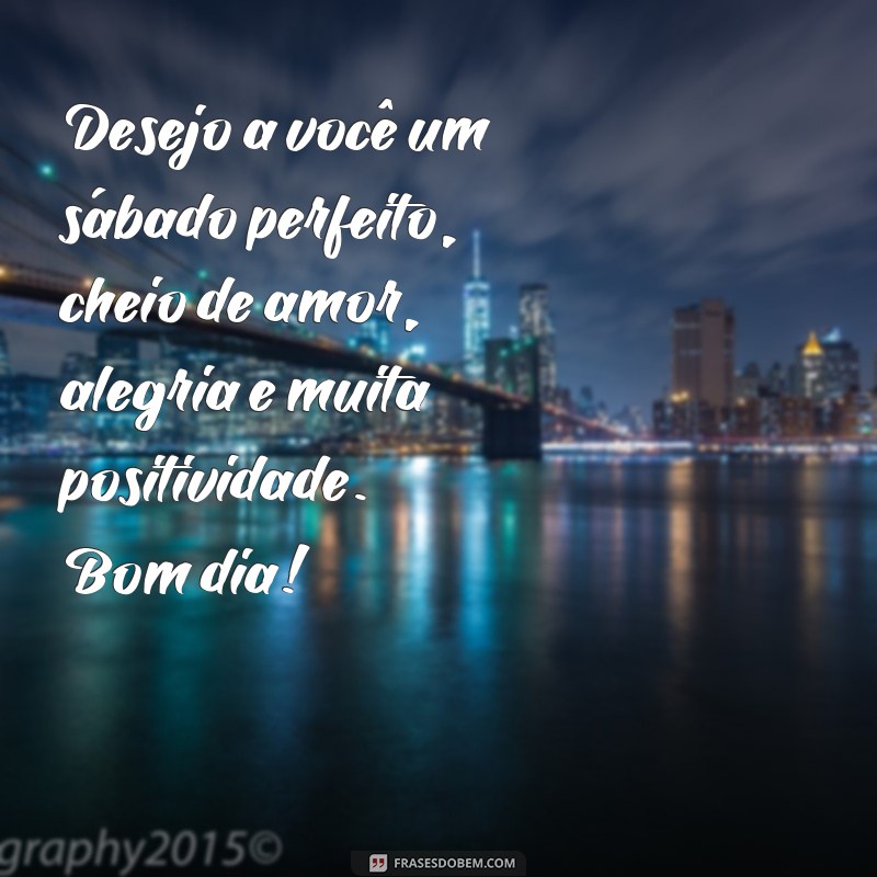 Comece o seu sábado com as melhores frases de bom dia! 