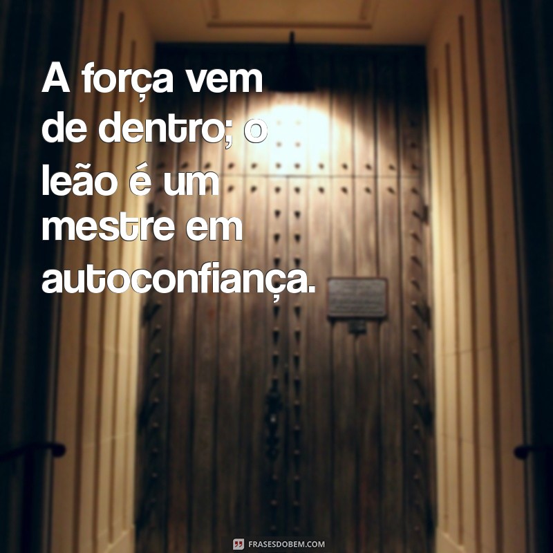 Frases Inspiradoras de Leão: A Mentalidade do Vencedor 