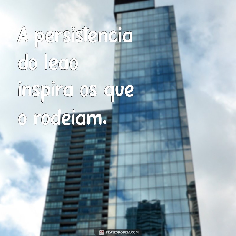 Frases Inspiradoras de Leão: A Mentalidade do Vencedor 