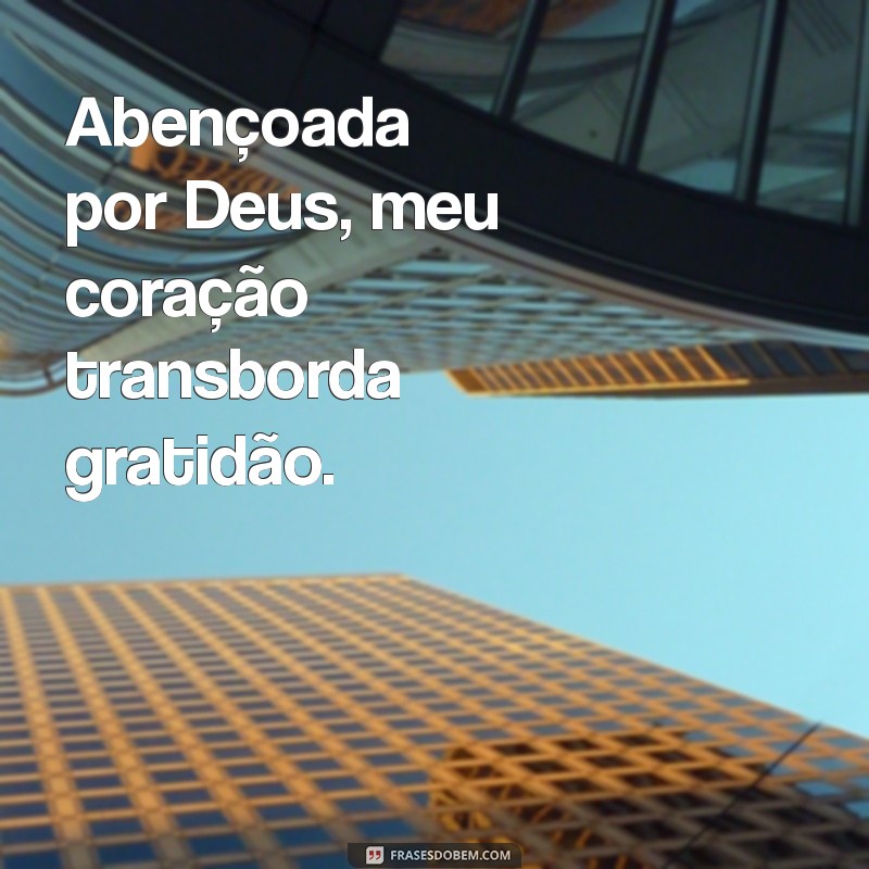 Descubra o Significado de Ser Abençoada por Deus: Reflexões e Inspirações 