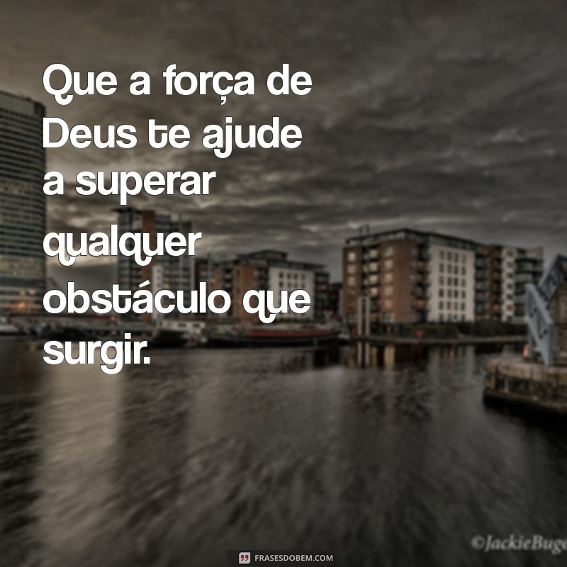 Que Deus Abençoe Sua Semana: Frases Inspiradoras para Começar com Fé 