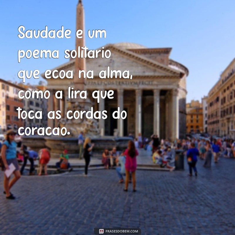 saudade poema mario quintana Saudade é um poema solitário que ecoa na alma, como a lira que toca as cordas do coração.