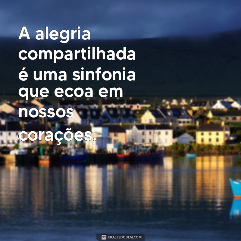 Frases Inspiradoras para Celebrar a Felicidade Alheia 