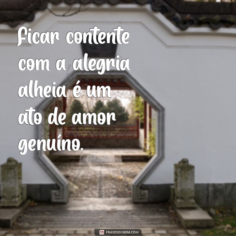 Frases Inspiradoras para Celebrar a Felicidade Alheia 