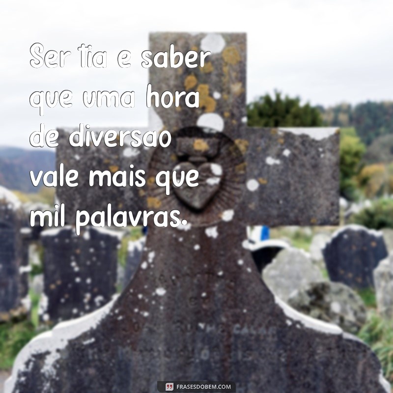 Frases Inspiradoras para Celebrar a Alegria de Ser Tia 