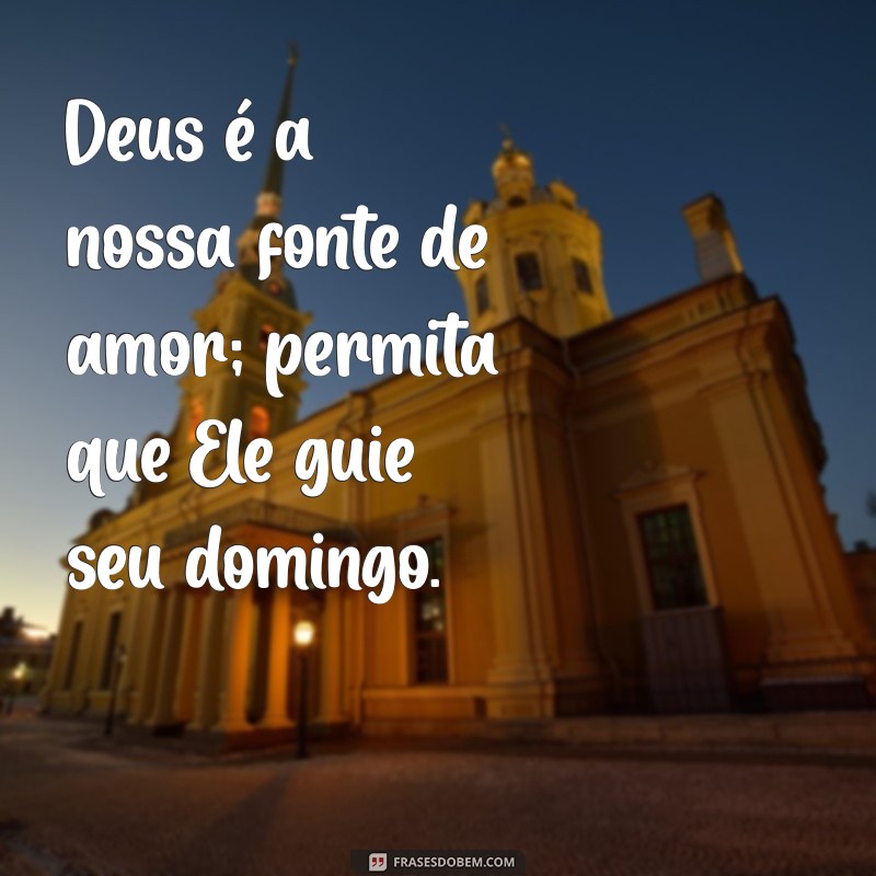 Frases Inspiradoras de Feliz Domingo com Deus para Compartilhar 