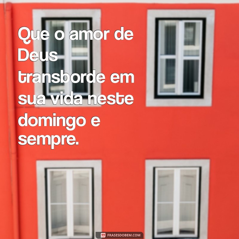 Frases Inspiradoras de Feliz Domingo com Deus para Compartilhar 