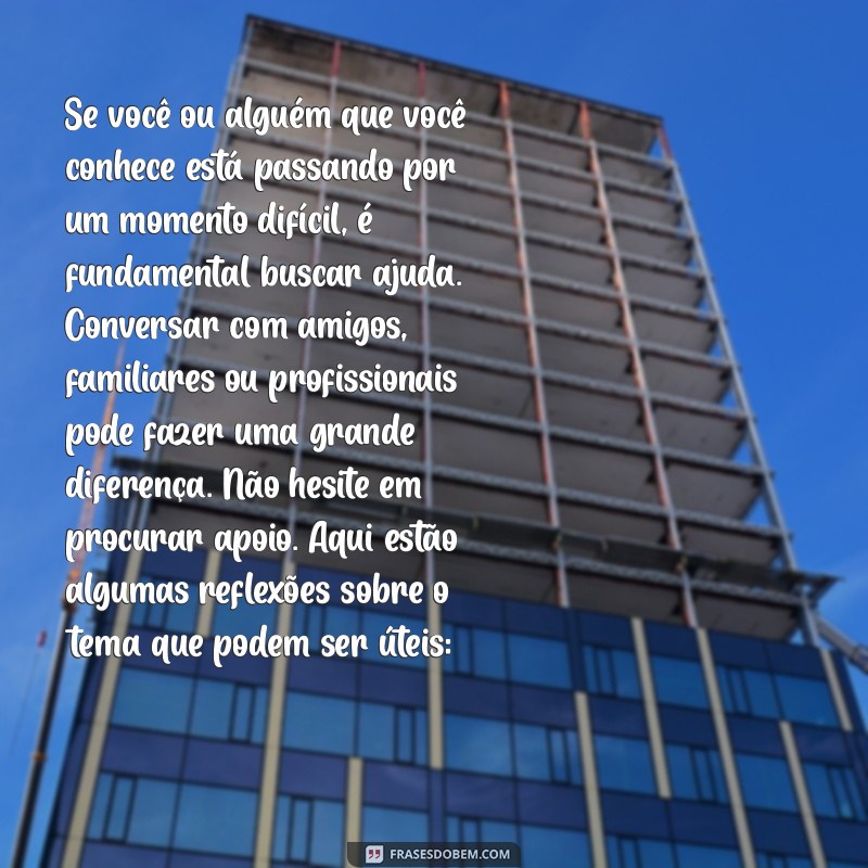 cartas de suicídio Se você ou alguém que você conhece está passando por um momento difícil, é fundamental buscar ajuda. Conversar com amigos, familiares ou profissionais pode fazer uma grande diferença. Não hesite em procurar apoio. Aqui estão algumas reflexões sobre o tema que podem ser úteis: