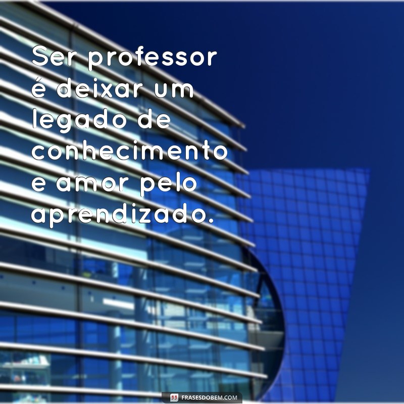 Frases Inspiradoras para Professores: Motive e Encante Seus Alunos 