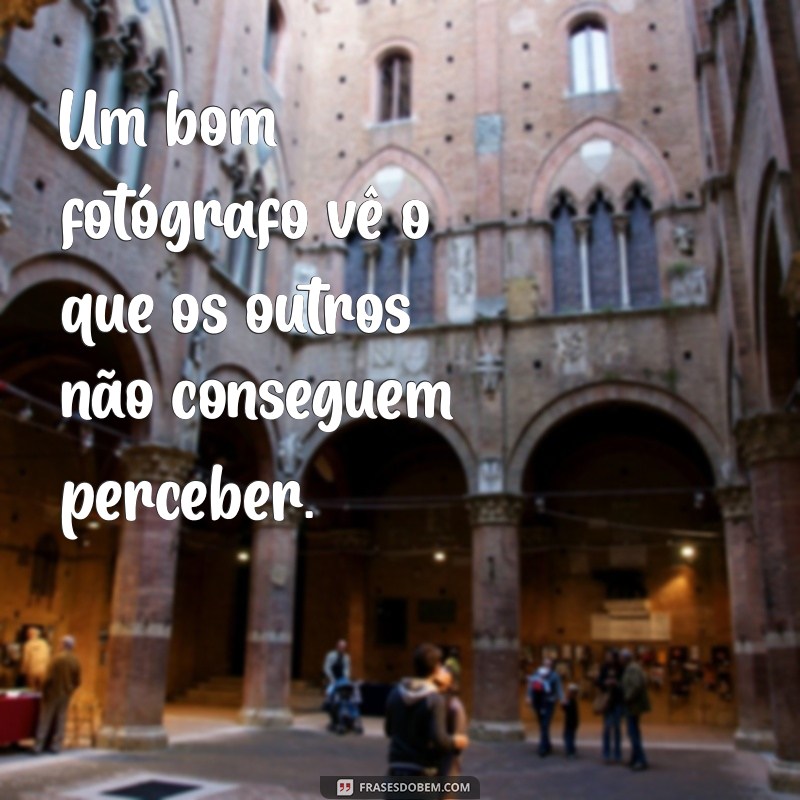 Capturando Momentos: As Melhores Frases sobre Fotografia para Inspirar Sua Arte 