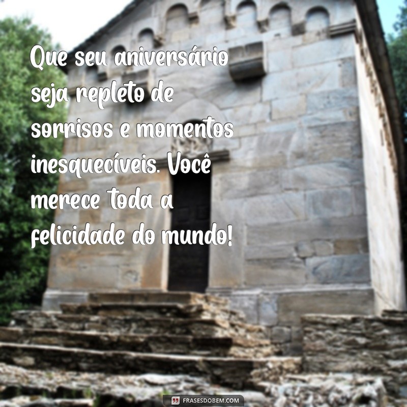 mensagem linda aniversário Que seu aniversário seja repleto de sorrisos e momentos inesquecíveis. Você merece toda a felicidade do mundo!