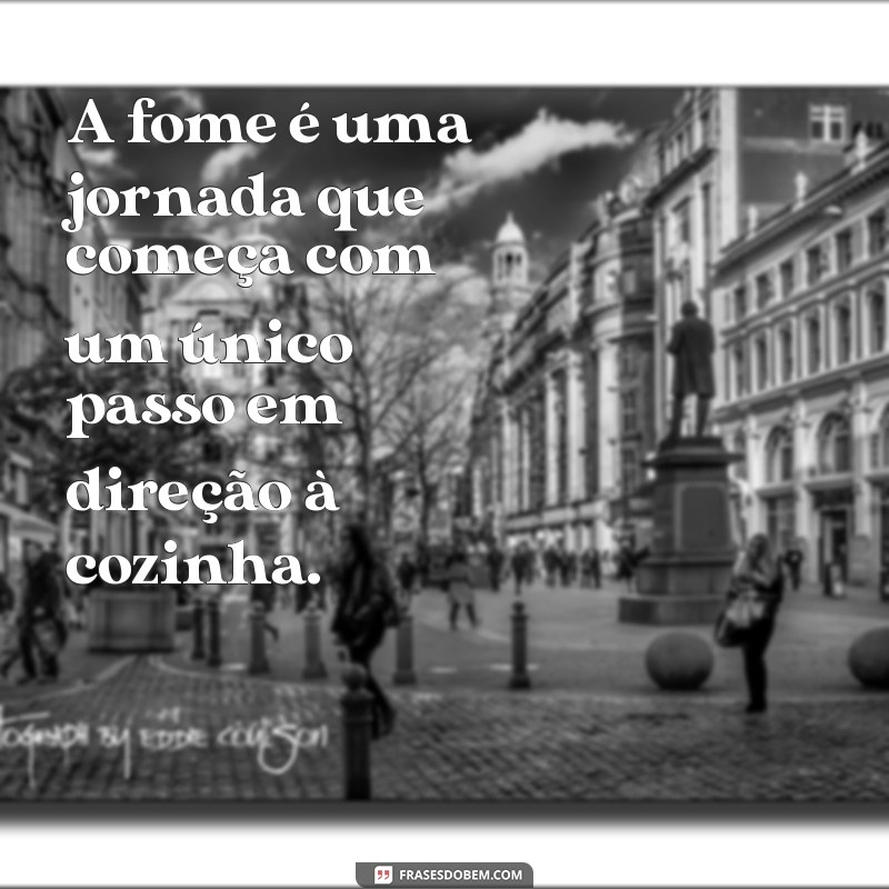 Frases Engraçadas e Reflexivas Sobre Fome: Inspire-se e Compartilhe! 