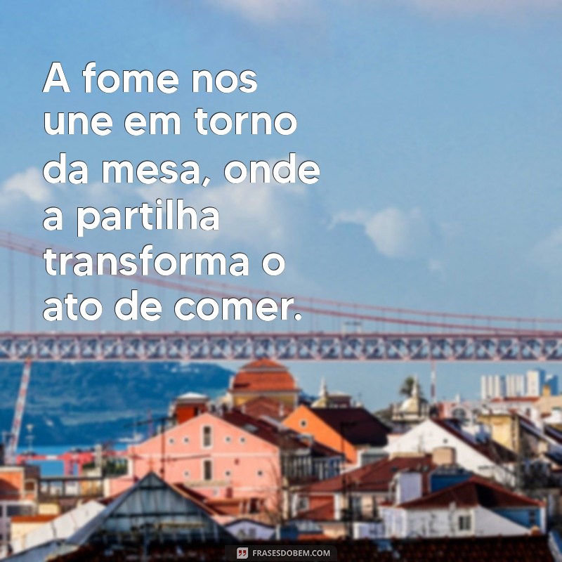 Frases Engraçadas e Reflexivas Sobre Fome: Inspire-se e Compartilhe! 