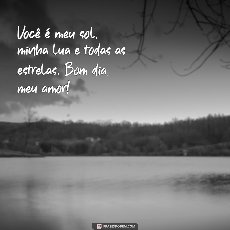 Frases Lindas de Bom Dia para Encantar o Seu Amor 