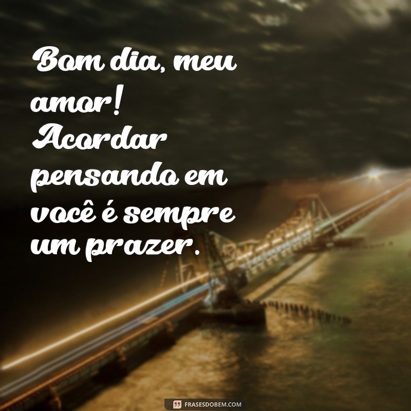 Bom Dia! 30 Frases Lindas para Dizer Te Amo Muito 