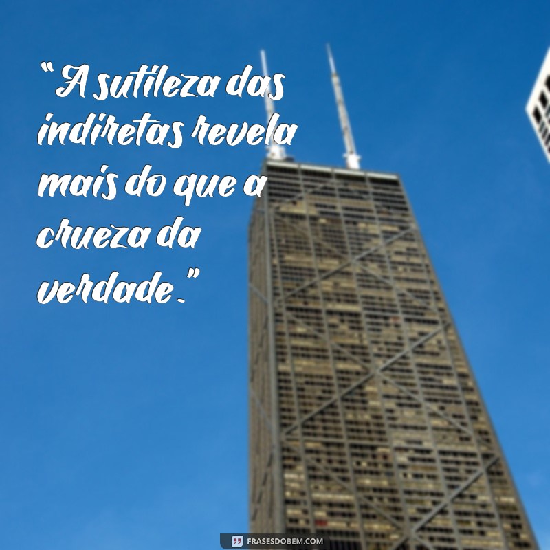 As Melhores Frases Indiretas para Deixar sua Mensagem na Entrelinha 