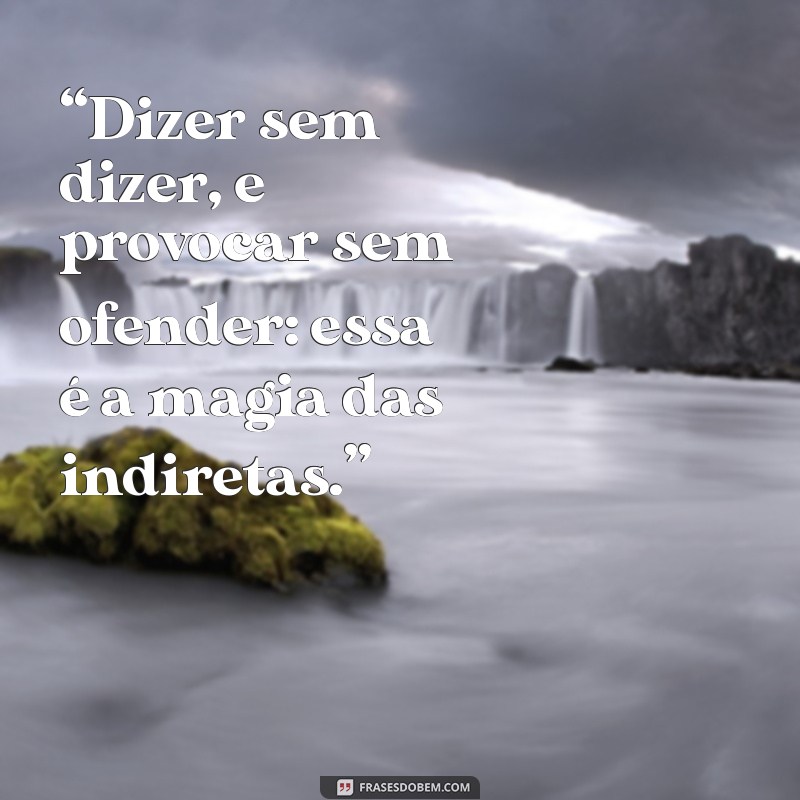 As Melhores Frases Indiretas para Deixar sua Mensagem na Entrelinha 