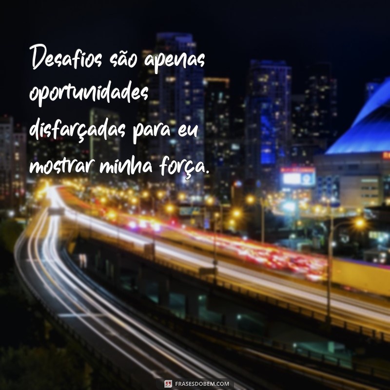 Frases Inspiradoras de Pessoas Fortes para Usar no Seu Status 