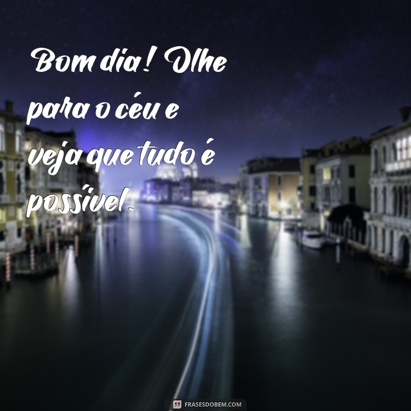 Frases Inspiradoras para Começar o Dia com Positividade 