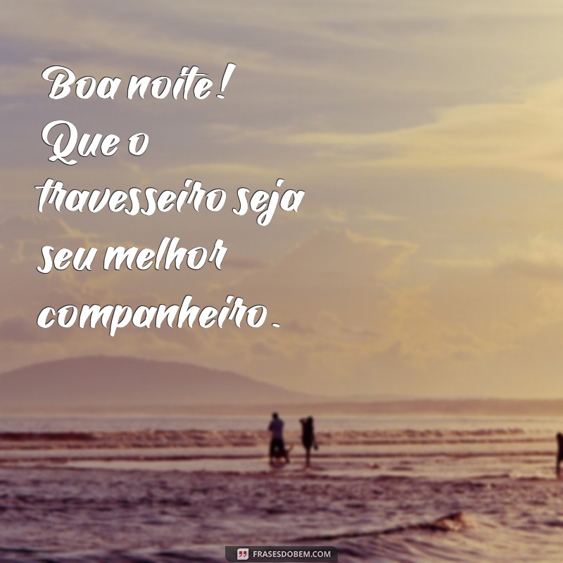 Frases Inspiradoras para Uma Boa Noite e um Descanso Revigorante 