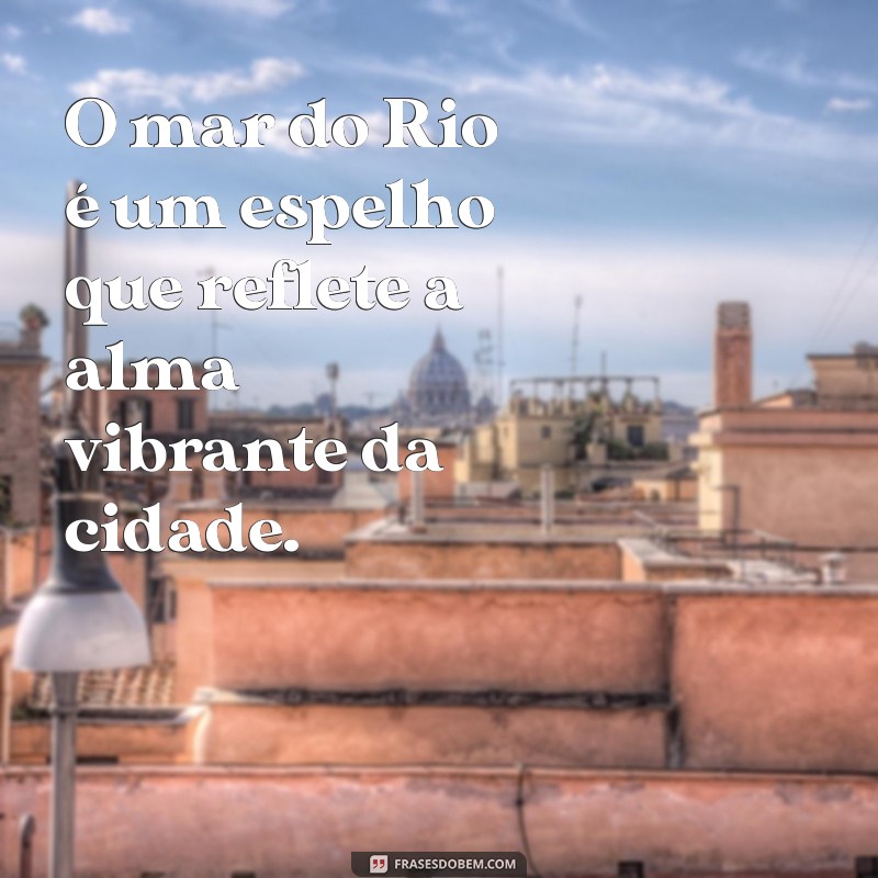 As Melhores Frases sobre a Praia no Rio de Janeiro: Inspiração e Beleza à Beira-Mar 