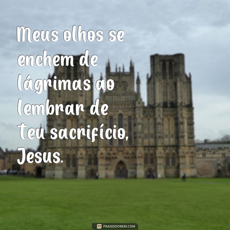 Descubra as mais inspiradoras frases de amor e fé só por ti, Jesus 