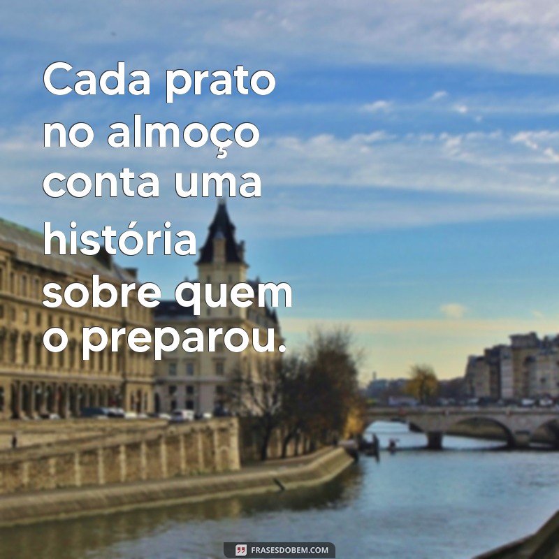 As Melhores Frases para Acompanhar Seu Almoço: Inspire-se a Cada Refeição 