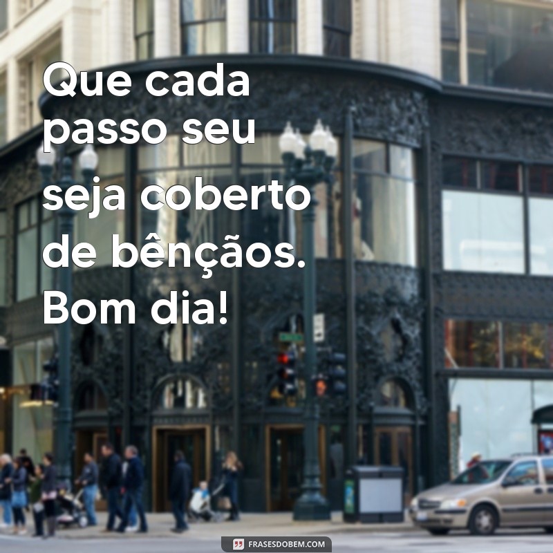 Bom Dia! 26 Frases Inspiradoras para Começar o Dia Cheio de Bençãos 