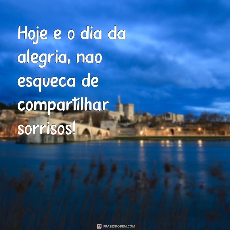 Hoje é o Dia da Alegria: Celebre Cada Momento com Felicidade! 