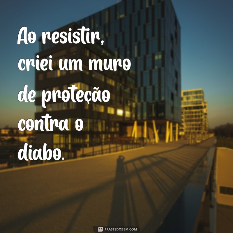 Como Resistir ao Diabo e Encontrar a Força Interior 