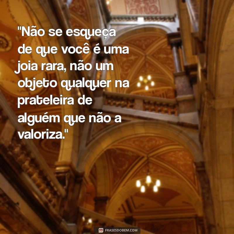 frases para quem não merece você 