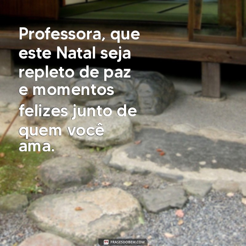 Melhores Frases de Natal para Professora: Inspire e Encante com Suas Mensagens 