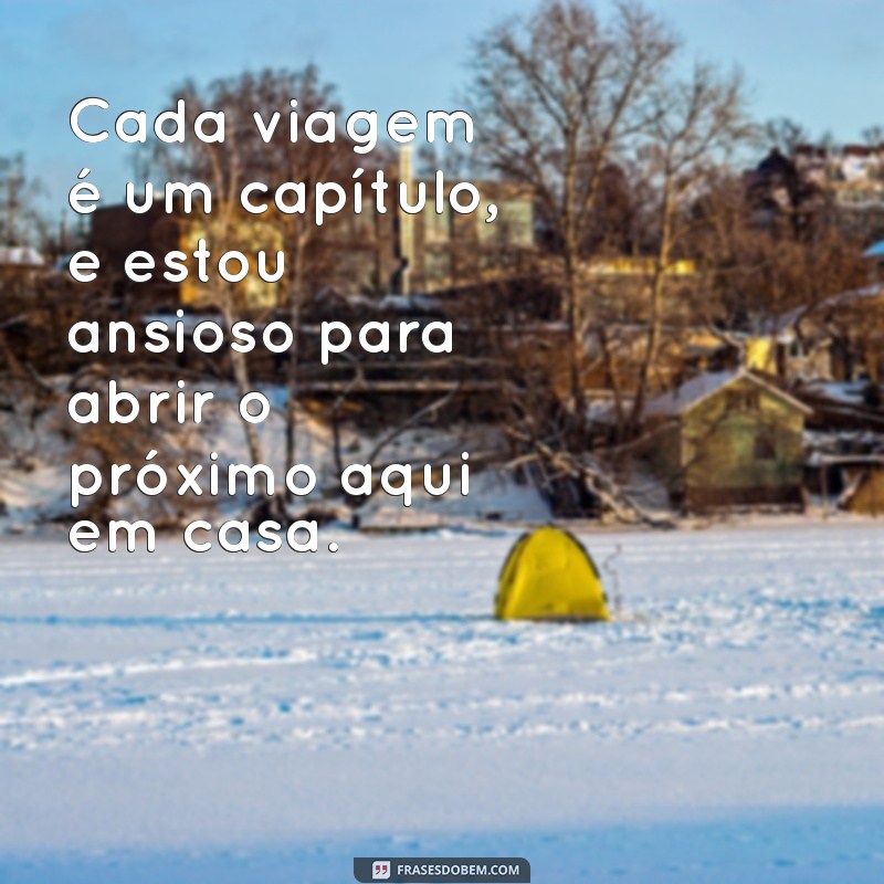 Mensagem de Chegada de Viagem: Como Compartilhar Suas Experiências de Forma Criativa 