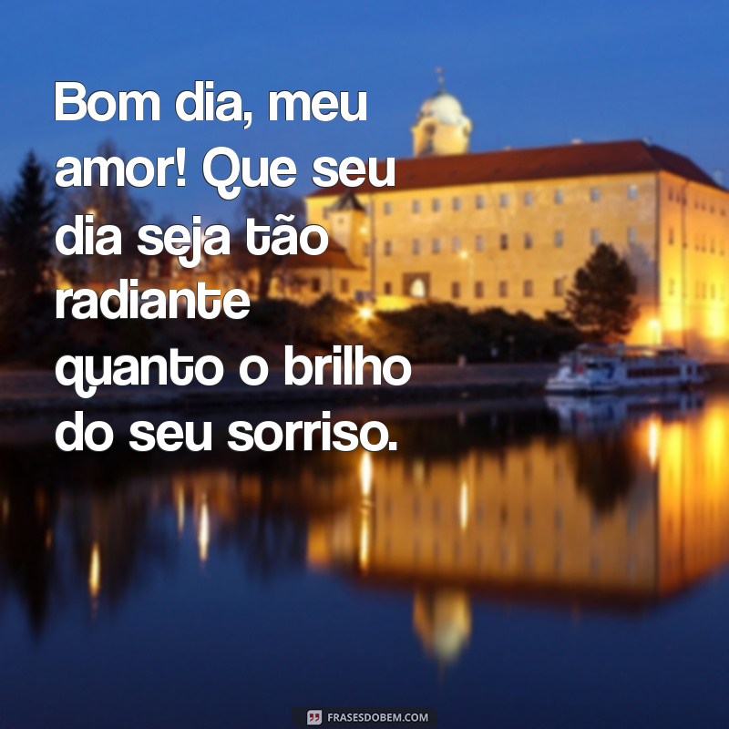 msg de amor de bom dia Bom dia, meu amor! Que seu dia seja tão radiante quanto o brilho do seu sorriso.