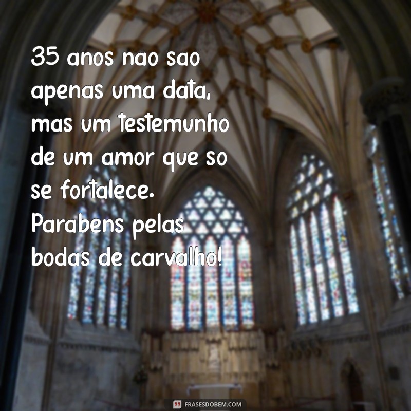 Mensagens Inspiradoras para Celebrar as Bodas de Carvalho: 35 Anos de Amor e Companheirismo 