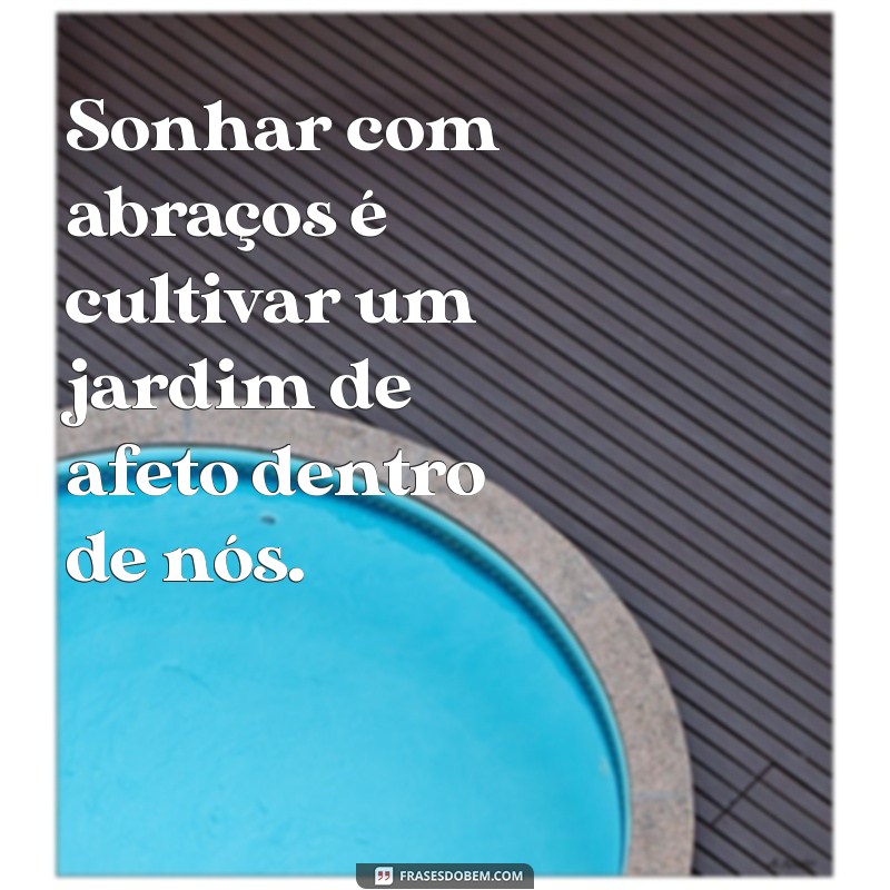 Significado de Sonhar com Abraço Aconchegante: Interpretações e Simbolismos 