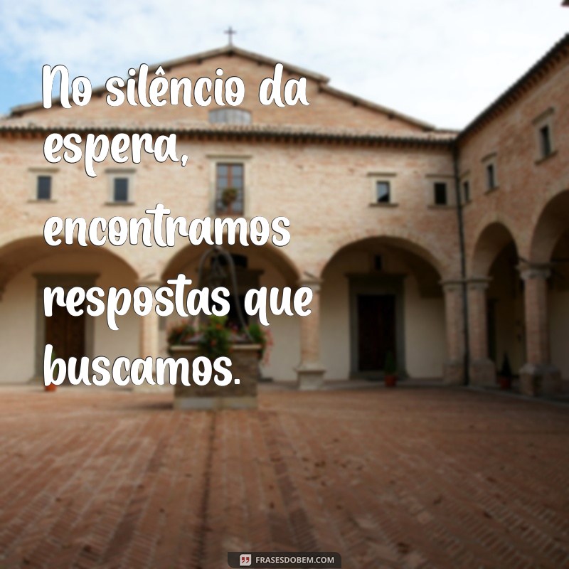 Frases Inspiradoras sobre Paciência: Aprenda a Valorizar a Arte de Esperar 