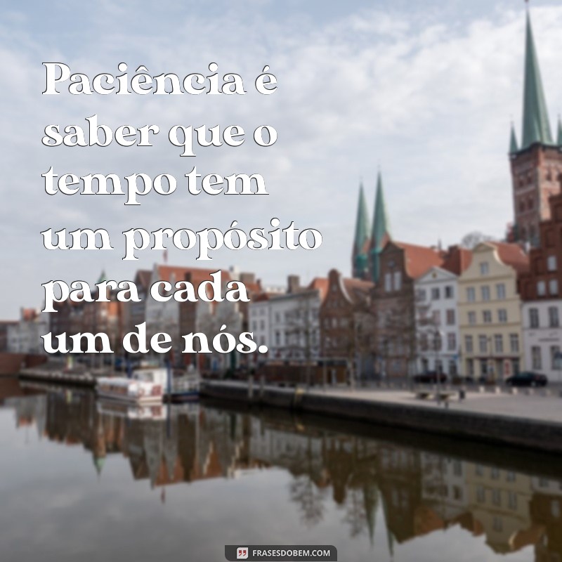 Frases Inspiradoras sobre Paciência: Aprenda a Valorizar a Arte de Esperar 