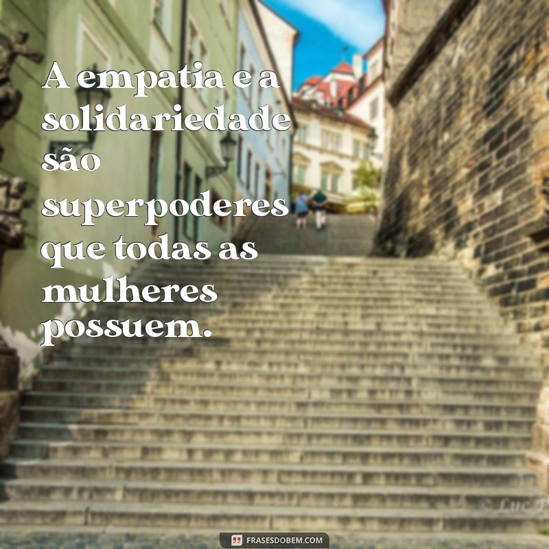 Frases Inspiradoras para Celebrar o Dia Internacional da Mulher 