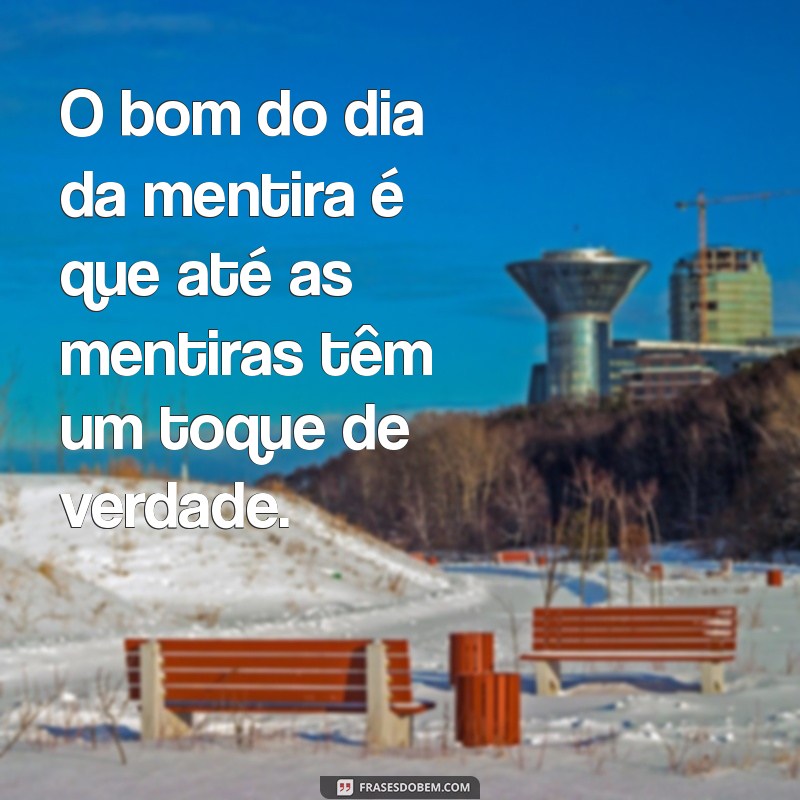 As Melhores Frases para Celebrar o Dia da Mentira com Humor e Criatividade 