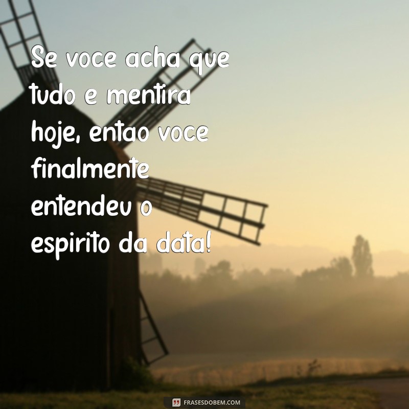 As Melhores Frases para Celebrar o Dia da Mentira com Humor e Criatividade 