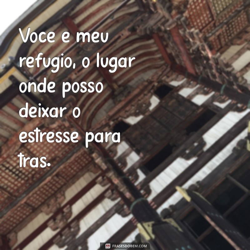 Frases Inspiradoras para Aliviar o Estresse Diário com Seu Namorado 